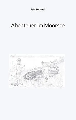 E-Book (epub) Abenteuer im Moorsee von Felix Buchmair