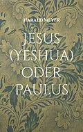 E-Book (epub) Jesus (Yeshua) oder Paulus von Harald Meyer
