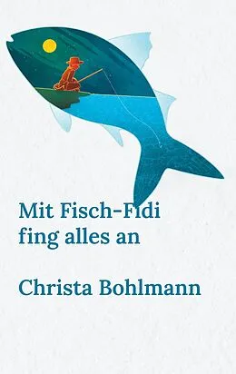 E-Book (epub) Mit Fisch-Fidi fing alles an von Christa Bohlmann