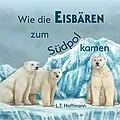E-Book (epub) Wie die Eisbären zum Südpol kamen von L. T. Hoffmann