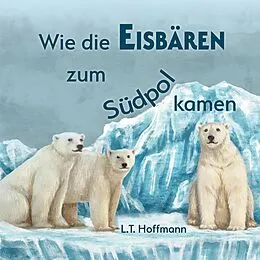 E-Book (epub) Wie die Eisbären zum Südpol kamen von L. T. Hoffmann