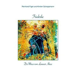 E-Book (epub) Friederike - Die Maus vom Lexower Haus von Reinhard Figel, Kirsten Schoppmann