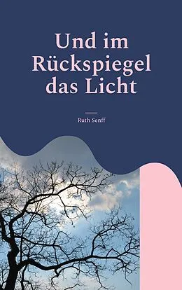 E-Book (epub) Und im Rückspiegel das Licht von Ruth Senff