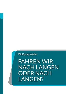 E-Book (epub) Fahren wir nach Langen oder nach Langen? von Wolfgang Weller