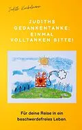 E-Book (epub) Judiths Gedankentanke: Einmal volltanken bitte! von Judith Kockelmann