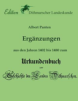 E-Book (epub) Ergänzungen aus den Jahren 1402 bis 1480 zum Urkundenbuch von Albert Panten, Verein Für Dithmarscher Landeskunde