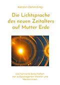E-Book (epub) Die Lichtsprache des Neuen Zeitalters auf Mutter Erde von Kerstin Deterding