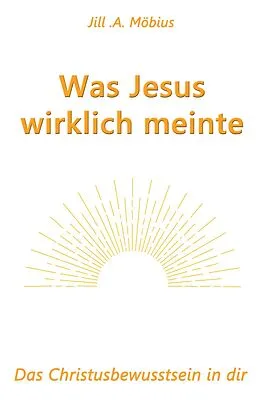 E-Book (epub) Was Jesus wirklich meinte von Jill A. Möbius