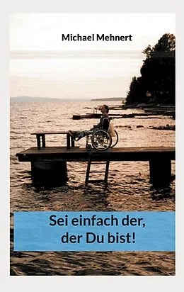 E-Book (epub) Sei einfach der, der Du bist von Michael Mehnert