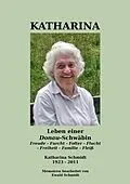 E-Book (epub) Katharina - Leben einer Donau-Schwäbin - 1923-2011 von Ewald Schmidt