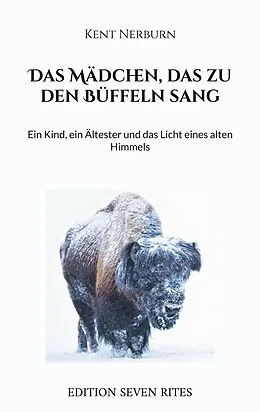 E-Book (epub) Das Mädchen, das zu den Büffeln sang von Kent Nerburn
