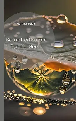 E-Book (epub) Baumheilkunde für die Seele von Matthias Felder