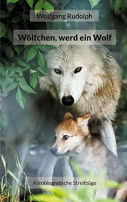 E-Book (epub) Wölfchen, werd ein Wolf von Wolfgang Rudolph