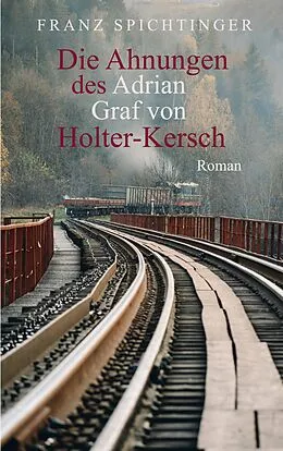 E-Book (epub) Die Ahnungen des Adrian Graf von Holter-Kersch von Franz Spichtinger