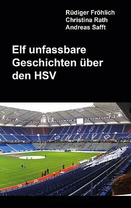 E-Book (epub) Elf unfassbare Geschichten über den HSV von Rüdiger Fröhlich, Christina Rath, Andreas Safft