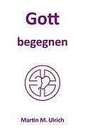 E-Book (epub) Gott begegnen von Martin M. Ulrich