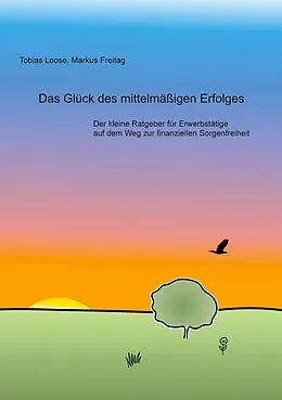 E-Book (epub) Das Glück des mittelmäßigen Erfolges von Tobias Loose, Markus Freitag