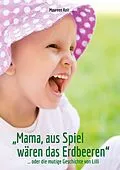 E-Book (epub) "Mama, aus Spiel wären das Erdbeeren." von Maureen Reil