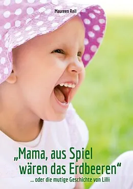 E-Book (epub) "Mama, aus Spiel wären das Erdbeeren." von Maureen Reil