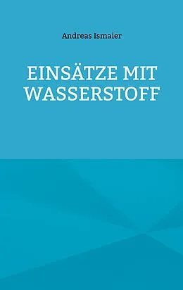 E-Book (epub) Einsätze mit Wasserstoff von Andreas Ismaier