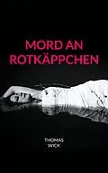 E-Book (epub) Mord an Rotkäppchen von Thomas Wick