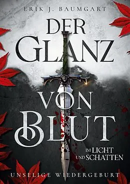 E-Book (epub) Der Glanz von Blut im Licht und Schatten von Erik J. Baumgart
