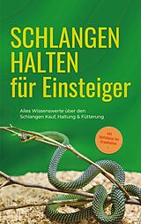 E-Book (epub) Schlangen halten für Einsteiger: Alles Wissenswerte über den Schlangen Kauf, Haltung & Fütterung - inkl. Notfallplan bei Krankheiten von Matthias Kobus
