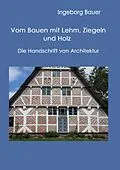 E-Book (epub) Vom Bauen mit Lehm, Ziegeln und Holz von Ingeborg Bauer