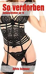 E-Book (epub) So verdorben - 30 Sexgeschichten von Sylvia Schwanz