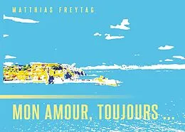 E-Book (epub) Mon amour, toujours ... von Matthias Freytag