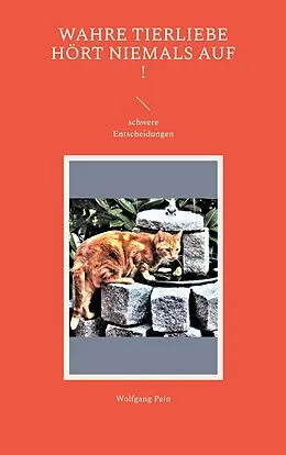 E-Book (epub) Wahre Tierliebe hört niemals auf ! von Wolfgang Pein