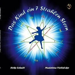 E-Book (epub) Das Kind ein 7 Strahlen Stern von Heike Schmitt, Madeleine Pfeilsticker