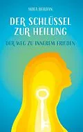 E-Book (epub) Der Schlüssel zur Heilung von Mira Berdan