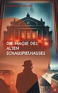 E-Book (epub) Die Magie des alten Schauspielhauses von Klaus-Dieter Sedlacek