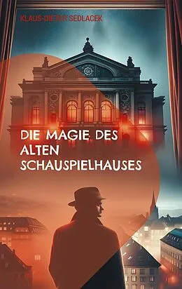E-Book (epub) Die Magie des alten Schauspielhauses von Klaus-Dieter Sedlacek