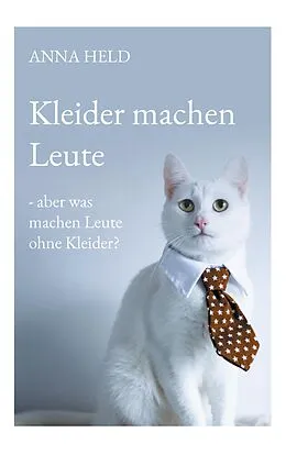 E-Book (epub) Kleider machen Leute - aber was machen Leute ohne Kleider? von Anna Held