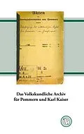 E-Book (epub) Das Volkskundliche Archiv für Pommern und Karl Kaiser von Kurt Dröge