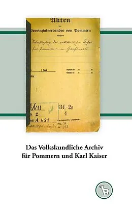 E-Book (epub) Das Volkskundliche Archiv für Pommern und Karl Kaiser von Kurt Dröge