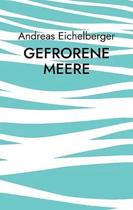 E-Book (epub) Gefrorene Meere von Andreas Eichelberger