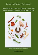 E-Book (epub) Kräuter-Kunde für Pferde: Natürliche Heilpflanzen und ihre Anwendung in der Pferdemedizin von Leander Fruhmann