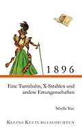 E-Book (epub) 1896 - Eine Turmbahn, X-Strahlen und andere Errungenschaften von Sibylla Vee