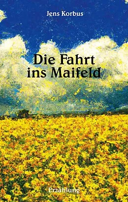 E-Book (epub) Die Fahrt ins Maifeld von Jens Korbus