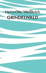E-Book (epub) Grindelwald von Heinz-Otto Weißbrich