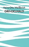 E-Book (epub) Grindelwald von Heinz-Otto Weißbrich