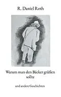 E-Book (epub) Warum man den Bäcker grüßen sollte von R. Daniel Roth