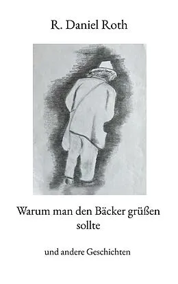 E-Book (epub) Warum man den Bäcker grüßen sollte von R. Daniel Roth