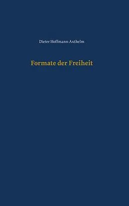 E-Book (epub) Formate der Freiheit von Dieter Hoffmann-Axthelm