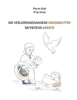 E-Book (epub) Die verlorengegangene Grossmutter (in Deutsch-Ukrainisch) von Pierre Alizé
