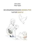 E-Book (epub) Die verlorengegangene Grossmutter (in Deutsch-Armenisch) von Pierre Alizé