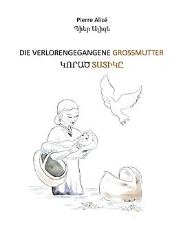 E-Book (epub) Die verlorengegangene Grossmutter (in Deutsch-Armenisch) von Pierre Alizé